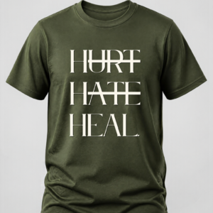 Olive green t-shirt with the text "Hurt Hate Heal."