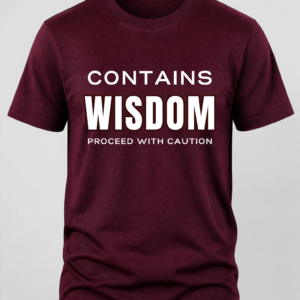Maroon t-shirt with the text "Contains Wisdom Proceed with Caution"