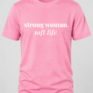 Pink t-shirt with text "Strong Woman, Soft Life"