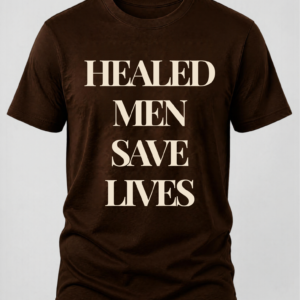 Chocolate brown t-shirt with the text "Healed Men Save Lives."